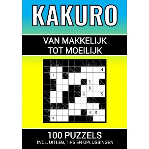 Afbeelding van Kakuro - 100 Puzzels - Makkelijk tot Moeilijk - Inclusief Uitleg, Tips en Oplossingen
