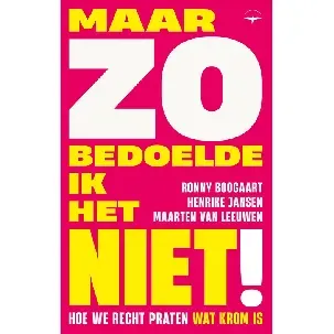 Afbeelding van Maar zo bedoelde ik het niet! - Ronny Boogaart, Maarten van Leeuwen, Henrike Jansen - eBook