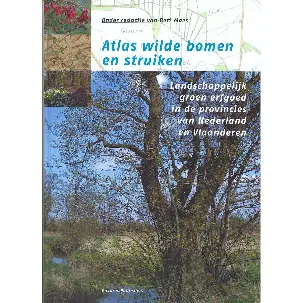 Afbeelding van Atlas wilde bomen en struiken. landschappelijk groen erfgoed in de provincies van Nederland en Vlaanderen