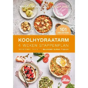 Afbeelding van Makkelijk Afvallen >> Koolhydraatarm 4 Weken Stappenplan >> 101 Nieuwe Recepten >> Flexibele Weekmenu's >> Hardcover Programmaboek