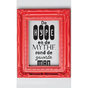 Afbeelding van De Hype en de Mythe rond de zwarte man