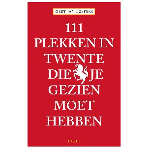 Afbeelding van 111 Plekken - 111 Plekken in Twente die je gezien moet hebben