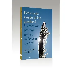 Afbeelding van Het wonder van de kleine goedheid, in tijden van eenzaam sterven en beperkt afscheid