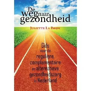 Afbeelding van De weg naar gezondheid - Gids voor de reguliere, complementaire en alternatieve gezondheidszorg in Nederland