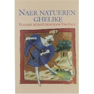 Afbeelding van Naer natueren ghelike: Vlaamse miniaturen voor Van Eyck ; (ca. 1350 - ca. 1420)