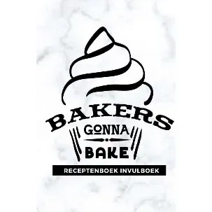 Afbeelding van Receptenboek invulboek: Bakers gonna bake