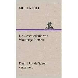 Afbeelding van De Geschiedenis van Woutertje Pieterse, Deel 1 Uit de 'ideen' verzameld