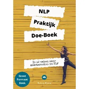 Afbeelding van NLP Praktijk Doe-Boek - #1 NLP Werkboek XL [Neurolinguïstisch Programmeren] Voor Relaties, Ouders, Communicatie, Persoonlijke Ontwikkeling, Dummies, Werk & Privé