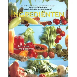 Afbeelding van Ingrediënten (het boek van Alber Heijn over bekende en minder bekende ingrediënten en de de invloedrijke keukens van overal ter wereld met meer dan 250 recepten