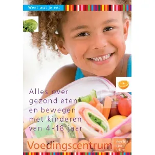 Afbeelding van Weet wat je eet - Alles over gezond eten en bewegen met kinderen van 4-18 jaar