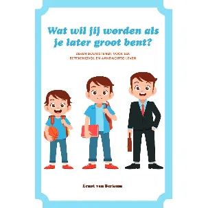 Afbeelding van Wat wil jij worden als je later groot bent? Zeven bouwstenen voor een betekenisvol en aandachtig leven